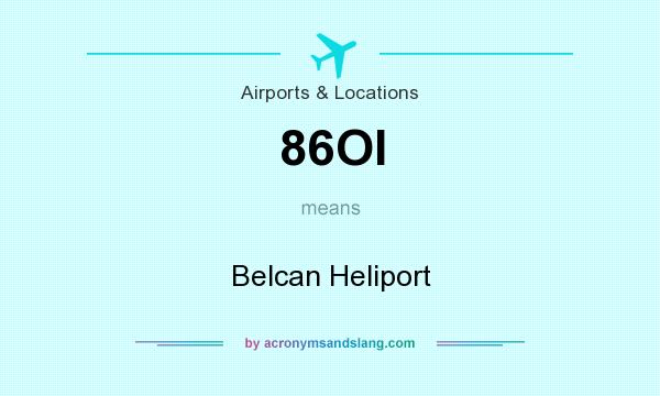 What does 86OI mean? It stands for Belcan Heliport