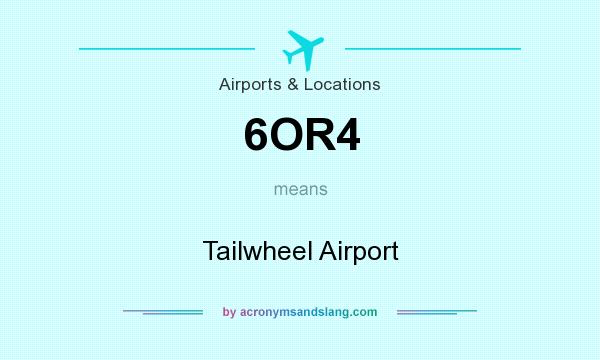 What does 6OR4 mean? It stands for Tailwheel Airport