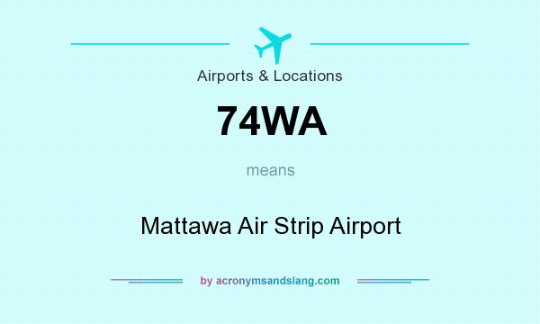 What does 74WA mean? It stands for Mattawa Air Strip Airport