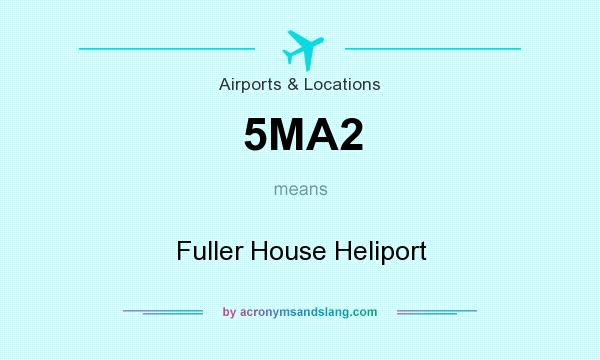 What does 5MA2 mean? It stands for Fuller House Heliport
