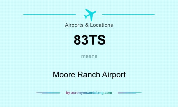 What does 83TS mean? It stands for Moore Ranch Airport