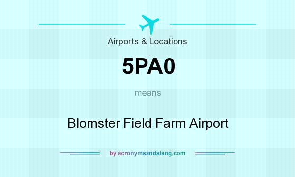 What does 5PA0 mean? It stands for Blomster Field Farm Airport