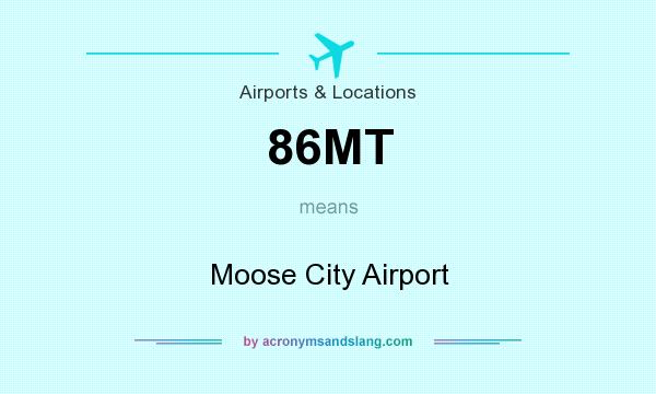 What does 86MT mean? It stands for Moose City Airport