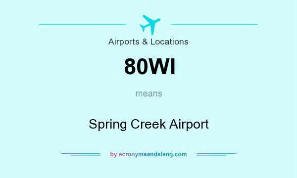 What does 80WI mean? It stands for Spring Creek Airport