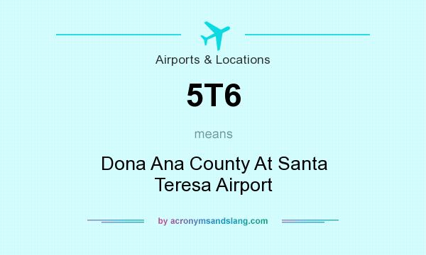 What does 5T6 mean? It stands for Dona Ana County At Santa Teresa Airport