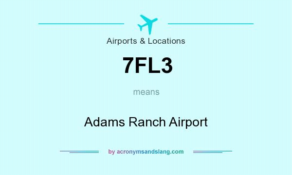 What does 7FL3 mean? It stands for Adams Ranch Airport