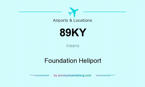 What does 89KY mean? It stands for Foundation Heliport