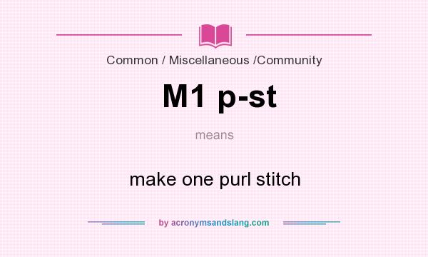 What does M1 p-st mean? It stands for make one purl stitch