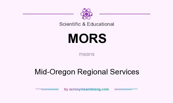 What does MORS mean? It stands for Mid-Oregon Regional Services