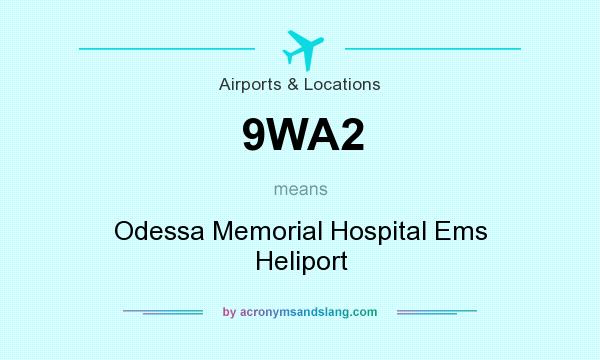 What does 9WA2 mean? It stands for Odessa Memorial Hospital Ems Heliport