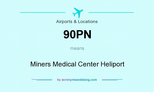 What does 90PN mean? It stands for Miners Medical Center Heliport