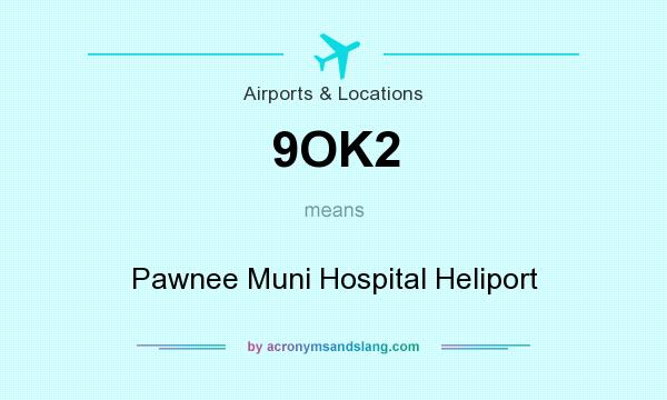 What does 9OK2 mean? It stands for Pawnee Muni Hospital Heliport