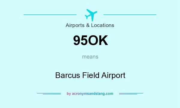 What does 95OK mean? It stands for Barcus Field Airport