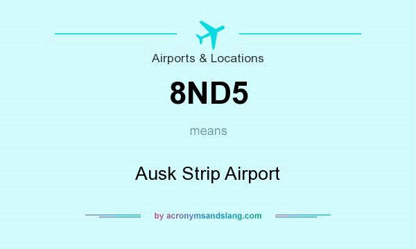 What does 8ND5 mean? It stands for Ausk Strip Airport