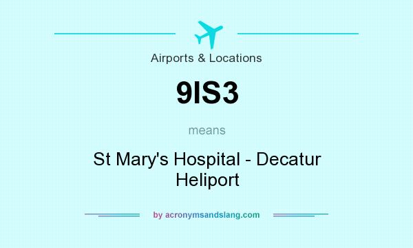 What does 9IS3 mean? It stands for St Mary`s Hospital - Decatur Heliport
