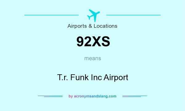 What does 92XS mean? It stands for T.r. Funk Inc Airport