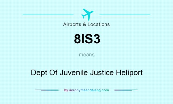 What does 8IS3 mean? It stands for Dept Of Juvenile Justice Heliport