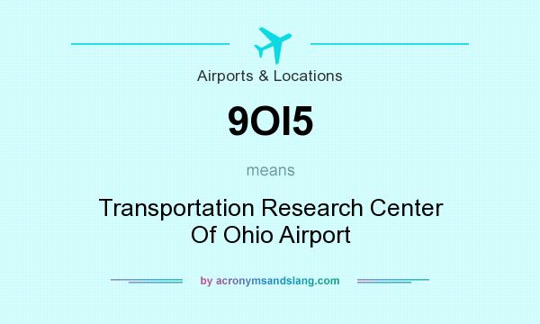 What does 9OI5 mean? It stands for Transportation Research Center Of Ohio Airport