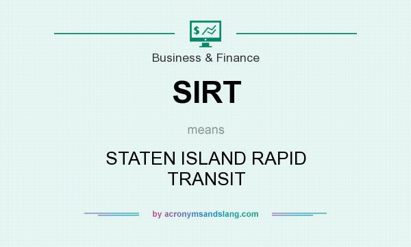 What does SIRT mean? It stands for STATEN ISLAND RAPID TRANSIT