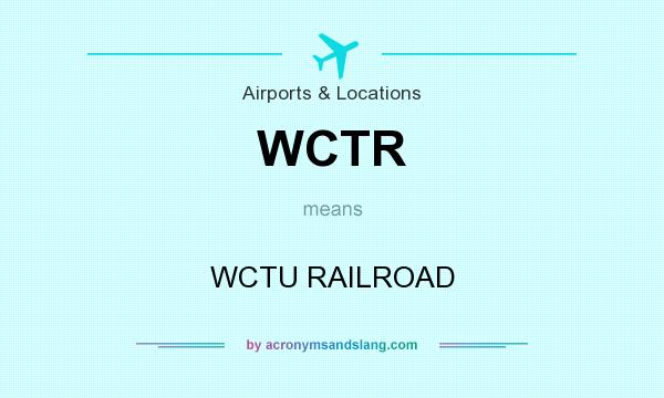 What does WCTR mean? It stands for WCTU RAILROAD