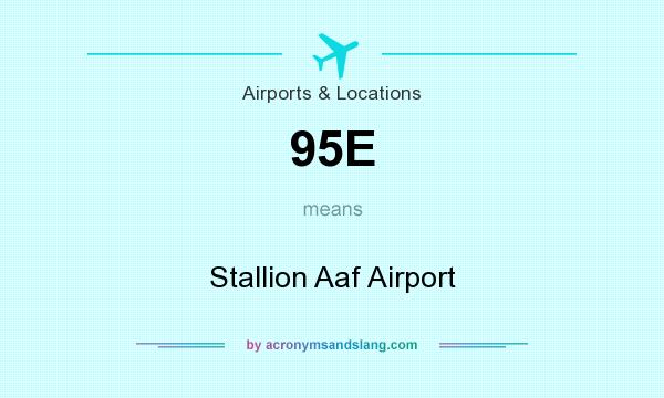 What does 95E mean? It stands for Stallion Aaf Airport