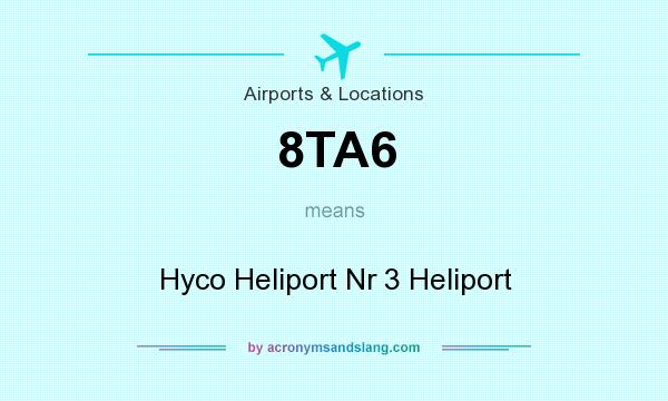 What does 8TA6 mean? It stands for Hyco Heliport Nr 3 Heliport