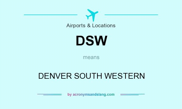 What does DSW mean? It stands for DENVER SOUTH WESTERN