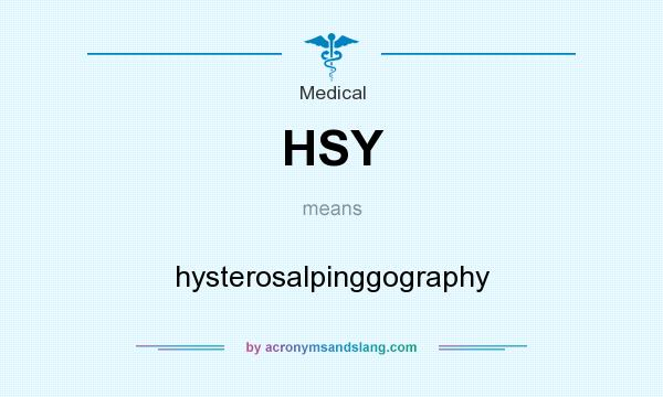 What does HSY mean? It stands for hysterosalpinggography