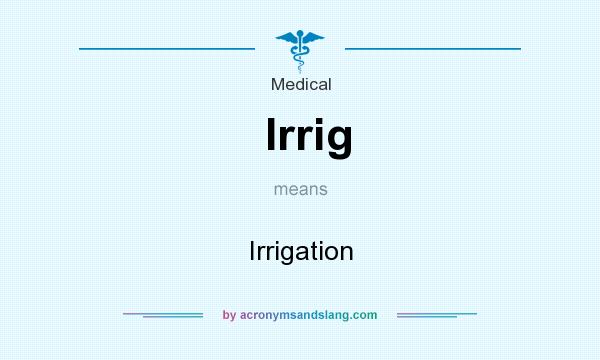 What does Irrig mean? It stands for Irrigation