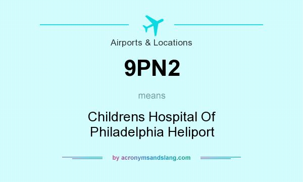 What does 9PN2 mean? It stands for Childrens Hospital Of Philadelphia Heliport