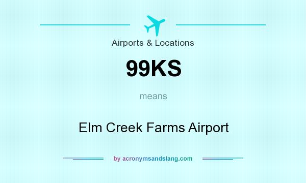 What does 99KS mean? It stands for Elm Creek Farms Airport