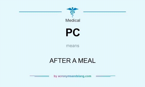 What does PC mean? It stands for AFTER A MEAL