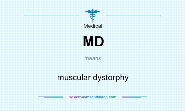 What does MD mean? It stands for muscular dystorphy