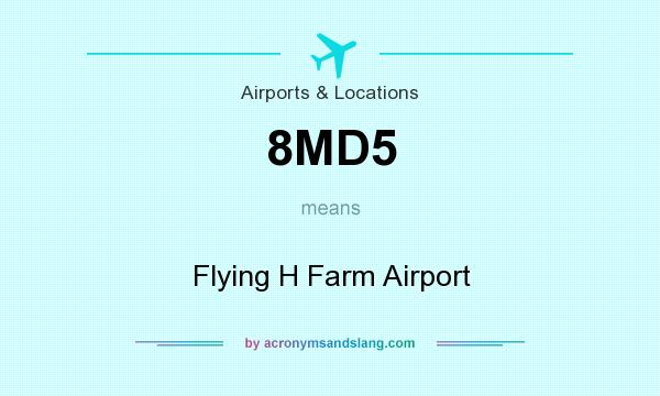 What does 8MD5 mean? It stands for Flying H Farm Airport