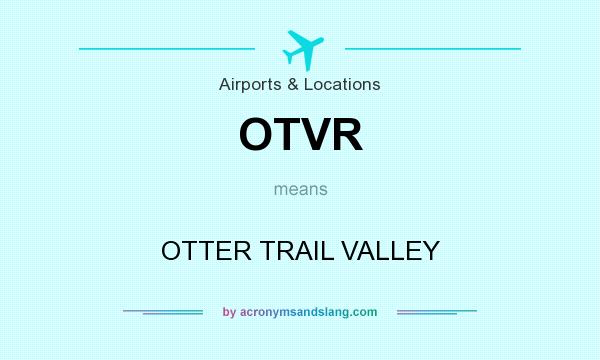 What does OTVR mean? It stands for OTTER TRAIL VALLEY