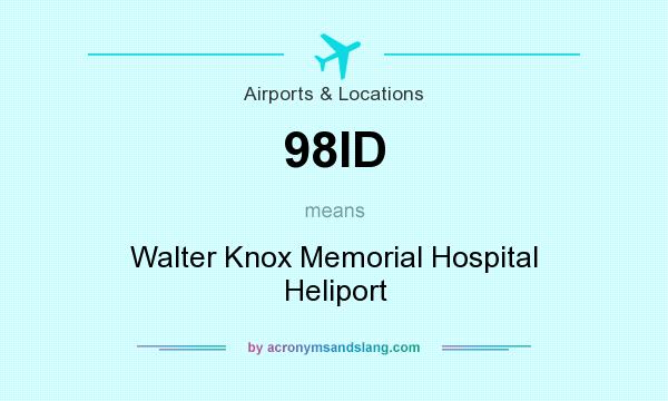What does 98ID mean? It stands for Walter Knox Memorial Hospital Heliport