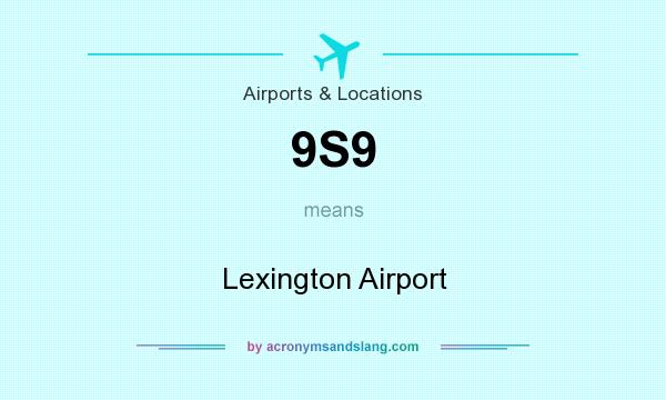 What does 9S9 mean? It stands for Lexington Airport