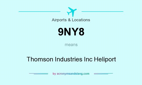 What does 9NY8 mean? It stands for Thomson Industries Inc Heliport