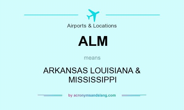 What does ALM mean? It stands for ARKANSAS LOUISIANA & MISSISSIPPI