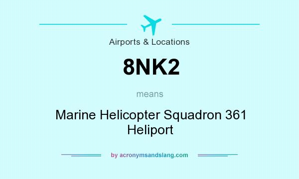 What does 8NK2 mean? It stands for Marine Helicopter Squadron 361 Heliport