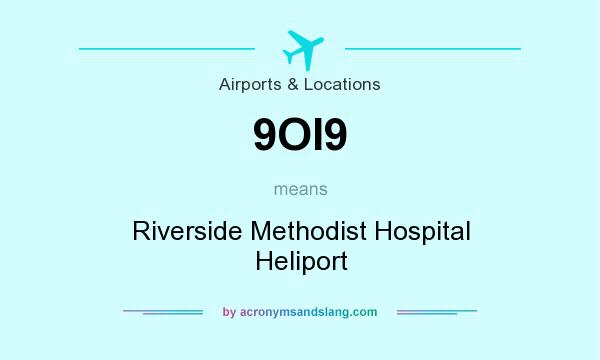 What does 9OI9 mean? It stands for Riverside Methodist Hospital Heliport