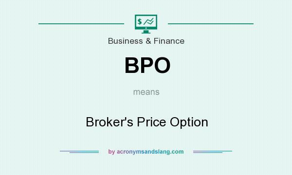 What does BPO mean? It stands for Broker`s Price Option