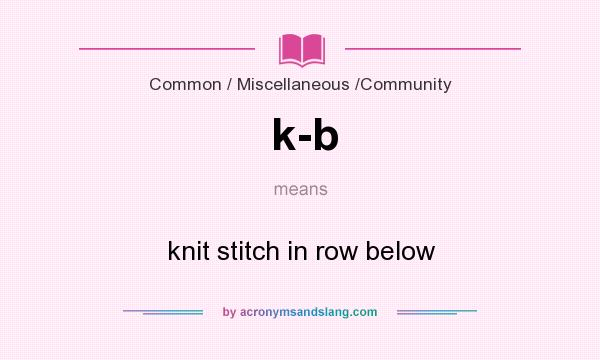 What does k-b mean? It stands for knit stitch in row below