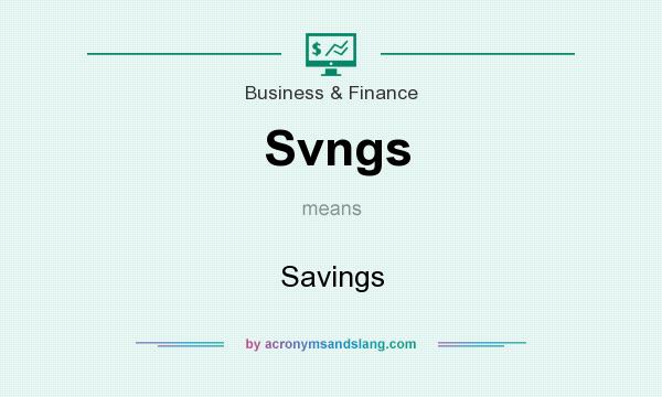 What does Svngs mean? It stands for Savings