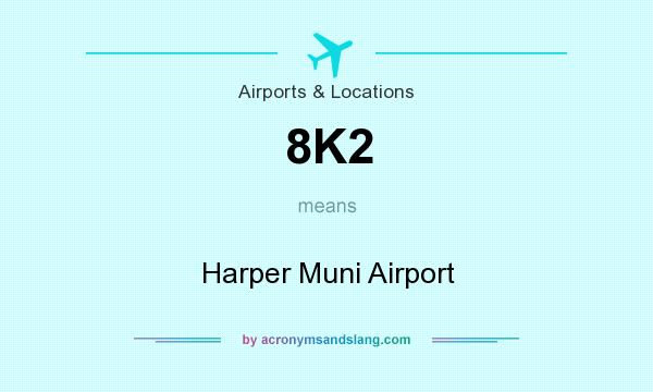 What does 8K2 mean? It stands for Harper Muni Airport