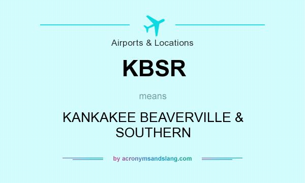 What does KBSR mean? It stands for KANKAKEE BEAVERVILLE & SOUTHERN