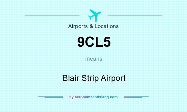 What does 9CL5 mean? It stands for Blair Strip Airport