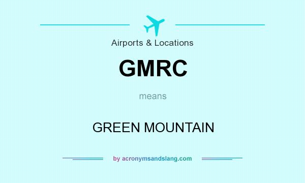 What does GMRC mean? It stands for GREEN MOUNTAIN