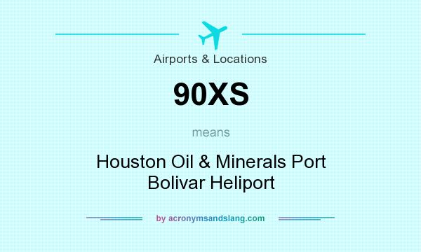 What does 90XS mean? It stands for Houston Oil & Minerals Port Bolivar Heliport
