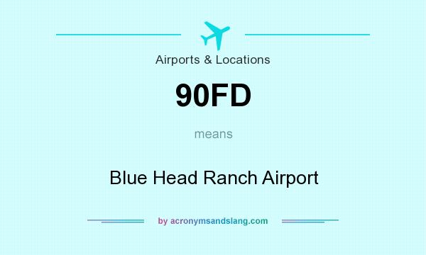 What does 90FD mean? It stands for Blue Head Ranch Airport